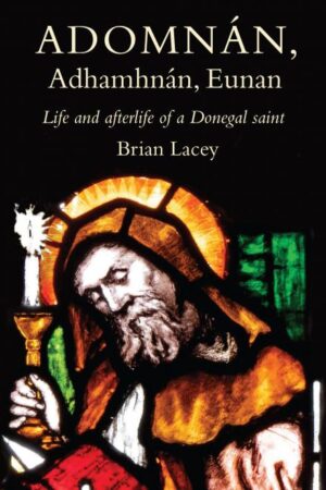 Adomnán, Adhamhnán, Eunan Life and afterlife of a Donegal saint